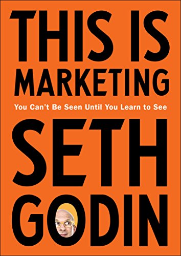 This Is Marketing: You Can't Be Seen Until You Learn to See by [Godin, Seth]