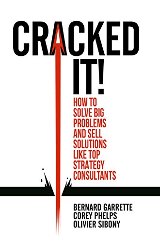 Cracked it!: How to solve big problems and sell solutions like top strategy consultants by [Corey Phelps Garrette, Bernard Olivier Sibony]