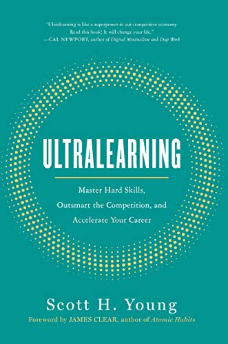 Ultralearning: Master Hard Skills, Outsmart the Competition, and Accelerate Your Career by [Young, Scott]