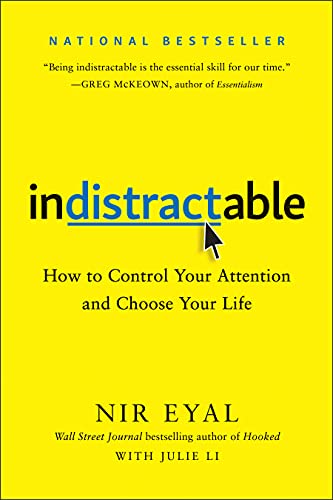 Indistractable: How to Control Your Attention and Choose Your Life by [Eyal, Nir]