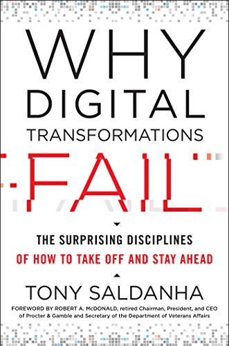 Why Digital Transformations Fail: The Surprising Disciplines of How to Take Off and Stay Ahead by [Saldanha, Tony ]