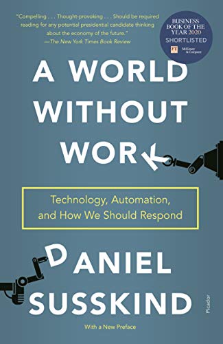 A World Without Work: Technology, Automation, and How We Should Respond by [Susskind, Daniel]