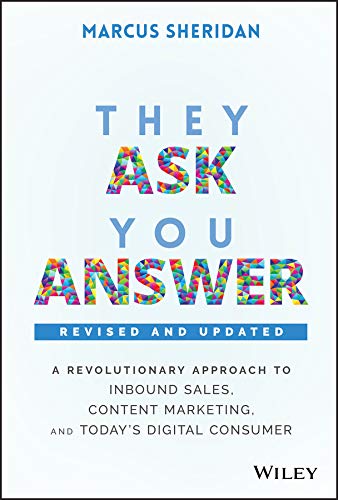 They Ask, You Answer: A Revolutionary Approach to Inbound Sales, Content Marketing, and Today's Digital Consumer by [Sheridan, Marcus ]
