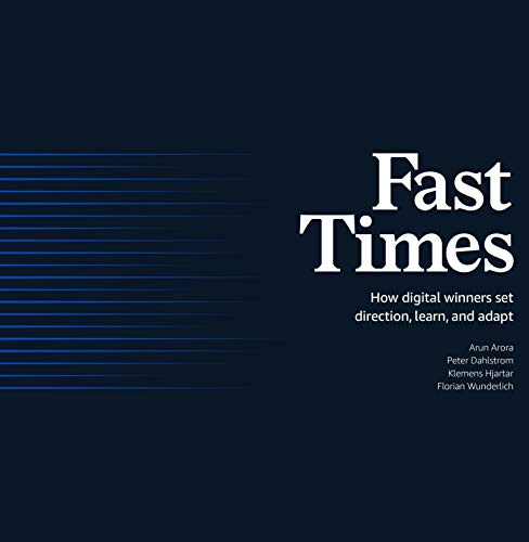 Fast Times: How Digital Winners Set Direction, Learn, and Adapt by [Arora, Arun Hjartar, Klemens Dahlstrom, Peter Wunderlich, Florian]