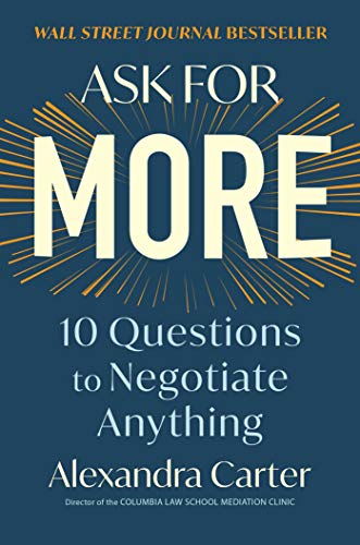 Ask for More: 10 Questions to Negotiate Anything by [Carter, Alexandra]