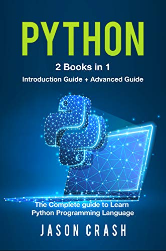 Python: 2 Books in 1: Introduction Guide + Advanced Guide - The Complete guide to Learn Python Programming Language by [Crash, Jason]