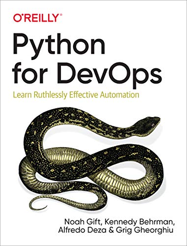 Python for DevOps: Learn Ruthlessly Effective Automation by [Behrman, Kennedy Deza, Alfredo Gift, Noah Gheorghiu, Grig]
