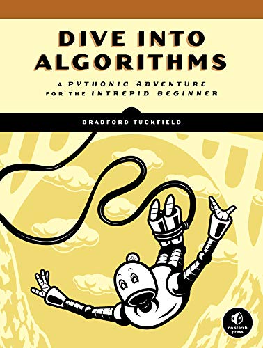 Dive Into Algorithms: A Pythonic Adventure for the Intrepid Beginner by [Tuckfield, Bradford]