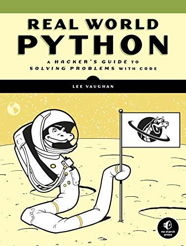 Real-World Python: A Hacker's Guide to Solving Problems with Code by [Vaughan, Lee]