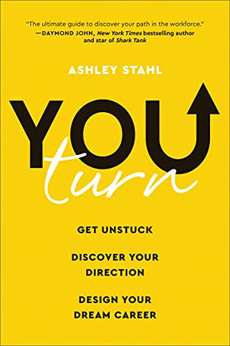 You Turn: Get Unstuck, Discover Your Direction, and Design Your Dream Career by [Stahl, Ashley]