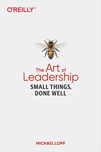 The Art of Leadership: Small Things, Done Well by [Lopp, Michael ]