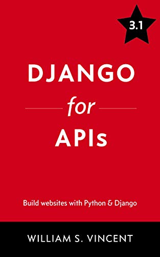 Django for APIs: Build web APIs with Python and Django by [Vincent, William S]