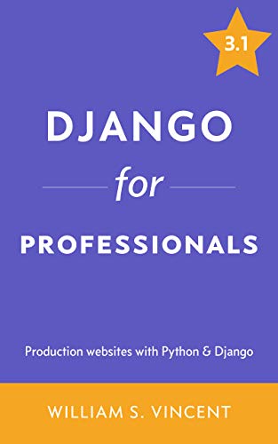 Django for Professionals: Production websites with Python & Django by [Vincent, William]