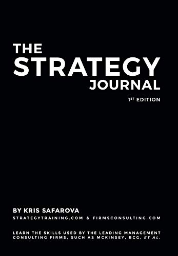 The Strategy Journal: Learn the skills used by the leading management consulting firms, such as McKinsey, BCG, et al. by [Kristina, Safarova]