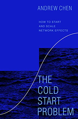The Cold Start Problem: How to Start and Scale Network Effects by [Chen, Andrew ]