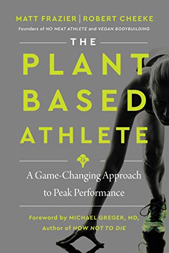 The Plant-Based Athlete: A Game-Changing Approach to Peak Performance by [Frazier, Matt Cheeke, Robert]