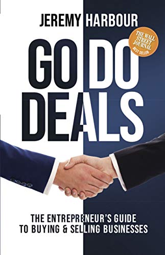 Go Do Deals: The Entrepreneur’s Guide to Buying & Selling Businesses by [Harbour, Jeremy]
