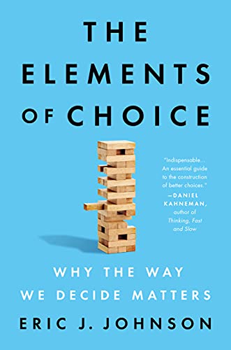 The Elements of Choice: Why the Way We Decide Matters by [Johnson, Eric J. ]