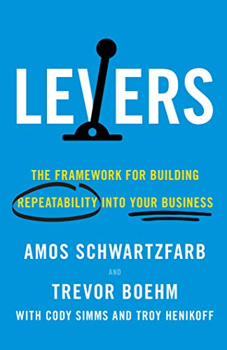 Levers: The Framework for Building Repeatability into Your Business by [Schwartzfarb, Amos Boehm, Trevor ]