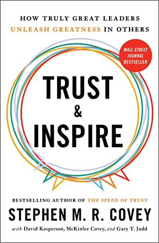 Trust and Inspire: How Truly Great Leaders Unleash Greatness in Others by [Covey, Stephen M.R. ]