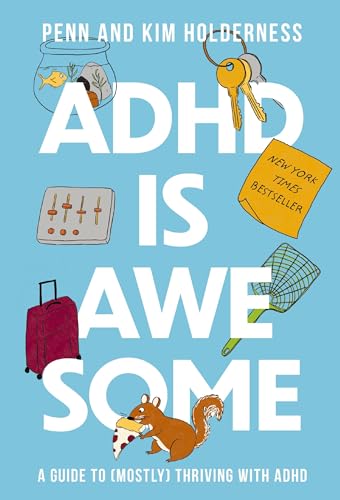 ADHD is Awesome: A Guide to (Mostly) Thriving with ADHD by [Holderness, Penn Holderness, Kim ]